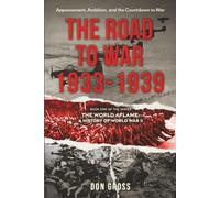 The Road to War: 1933-1939: The World Aflame: A History of World War II