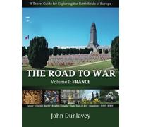 The Road to War: A Travel Guide for Exploring the Battlefields of Europe