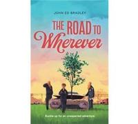 The Road to Wherever by John Ed Bradley John Ed Bradley (Auteur)