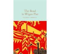 The Road to Wigan Pier by George Orwell George Orwell (Auteur)