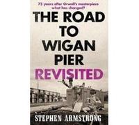 The Road to Wigan Pier Revisited - [Version Originale] Stephen Armstrong (Auteur)