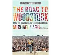 The Road to Woodstock Holly George-Warren, Michael Lang (Auteur)