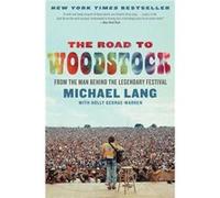 The Road to Woodstock Michael Lang (Auteur)