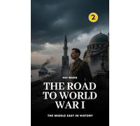 The Road to World War I: The Middle East in History