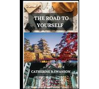 THE ROAD TO YOURSELF: HOW SOLO TRAVEL HEALS, EMPOWERS AND TRANSFORM YOU