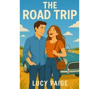 The Road Trip: Two strangers. One rental car. Zero patience.: A Hilarious Romantic Comedy About Opposites, Road Trips, and Unexpected Love