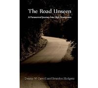 The Road Unseen: A Paranormal Journey Into High Strangeness