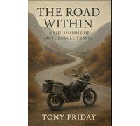 The Road Within: A Journey into the Philosophy of Motorcycle Travel