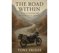 The Road Within: A Journey into the Philosophy of Motorcycle Travel