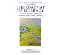 The Roadmap to Literacy: A Guide to Teaching Language Arts in Waldorf Schools Grades 1 Through 3