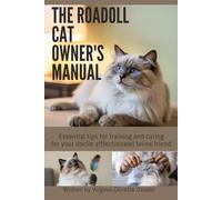 THE ROADOLL CAT OWNER’S MANUAL: ESSENTIAL TIPS FOR TRAINING AND CARING FOR YOUR DOCILE, AFFECTIONATE FENE FRIEND