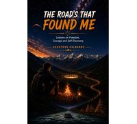 THE ROAD'S THAT FOUND ME: Lessons on Freedom, Courage and Self-Discovery