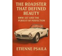 The Roadster That Defined Beauty: BMW 507 and the Pursuit of Perfection