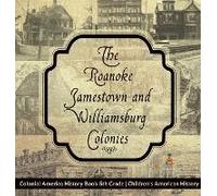 The Roanoke, Jamestown And Williamsburg Colonies - Colonial America History Book 5th Grade Children's American History