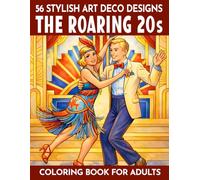 The Roaring 20s - Coloring Book For Adults: 56 Stylish Art Deco Designs Inspired By Fashion, Dance & Urban Life Of The 1920s - Expressive Scenes To Color For Relaxation & Creativity