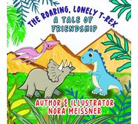 The Roaring, Lonely T-Rex. A tale of Friendship: Educational Stories for Little Explorers