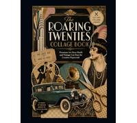 The Roaring Twenties Collage Book: Premium Art Deco Motifs and Vintage Cut-Outs for Creative Papercraft
