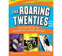 The Roaring Twenties: Discover the Era of Prohibition, Flappers, and Jazz