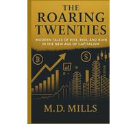 The Roaring Twenties: Modern Tales of Rise, Risk, and Ruin in the New Age of Capitalism