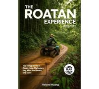 The Roatan Experience Travel Guide: Top Things to Do in Coxen Hole, Mahogany Bay, West End Beach, and More