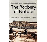 The Robbery of Nature: Capitalism and the Ecological Rift