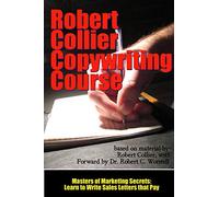 The Robert Collier Copywriting Course: Learn to Write Sales Letters that Pay