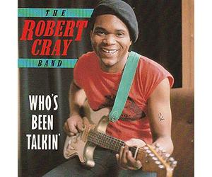 The Robert Cray Band - Who's Been Talkin' - Charly R&B - CLM 101