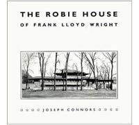 The Robie House of Frank Lloyd Wright by Joseph Connors Joseph Connors (Auteur)