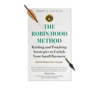 The Robin Hood Method: Raiding and Poaching Strategies to Enrich Your Small Business