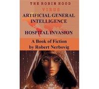 The Robin Hood Virus Artificial General Intelligence Hospital Invasion - robert nerbovig - Draft2Digital - Livre en Anglais robert nerbovigrobert nerbovig (Auteur)