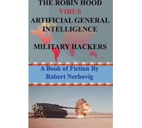 The Robin Hood Virus Artificial General Intelligence Military Hackers