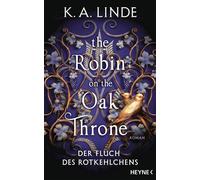 The Robin on the Oak Throne - Der Fluch des Rotkehlchens Mit farbig gestaltetem Buchschnitt - nur in limitierter Erstauflage der gedruckten Ausgabe. Roman - K.A. Linde - Heyne Verlag - ebook (ePub) -