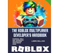 THE ROBLOX MULTIPLAYER DEVELOPER'S HANDBOOK: ESSENTIAL TOOLS AND TECHNIQUES FOR BUILDING YOUR DREAM GAME