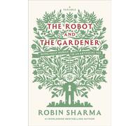 The Robot and The Gardener Being Fully Human in an Artificial Age: A Parable - Robin Sharma - Crown Currency - ebook (ePub) - Livre