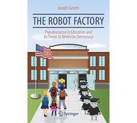 The Robot Factory: Pseudoscience in Education and Its Threat to American Democracy - [Version Originale] Inconnu (Auteur)