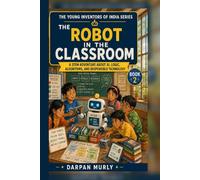 The Robot in the Classroom: A STEM Adventure About AI, Logic, Algorithms and Responsible Technology
