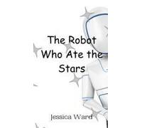 The Robot Who Ate The Stars