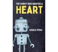 The Robot Who Wanted A Heart (My Unique World)