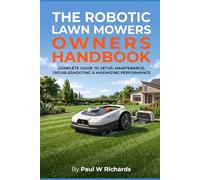 The Robotic Lawn Mower Owners Handbook: The Real-World Guide for Managing Complex Yards, Maximizing Efficiency, and Eliminating Edging with Robotic Mowing