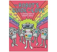The Robot's Guide To Love: A Coloring Book Of Romantic Advice