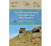 The Rock-Art Landscapes Of Rombalds Moor, West Yorkshire