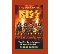 THE ROCK BAND KISS: The Kiss Revolution - Hotter than Hell