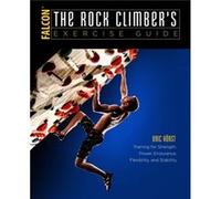 The Rock Climbers Exercise Guide by Eric van der Horst Eric van der Horst (Auteur)