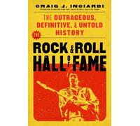 The Rock & Roll Hall of Fame The Outrageous, Definitive, Untold History - Craig Inciardi - Diversion Books - ebook (ePub) - Livre