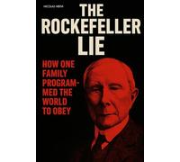 THE ROCKEFELLER LIE: How One Family Programmed the World to Obey