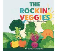 The Rockin' Veggies: Meet the garden band of veggies helping little sprouts grow, play, and stay strong