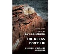 The Rocks Don't Lie: A Geologist Investigates Noah's Flood Montgomery, David R (Auteur)