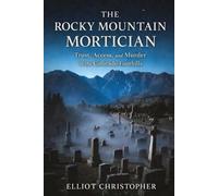 THE ROCKY MOUNTAIN MORTICIAN: Trust, Access, and Murder in the Colorado Foothills