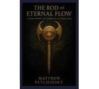 The Rod Of Eternal Flow: Commanding The Currents Of Vibration (Apophis Chambers Of Shadow And Light)