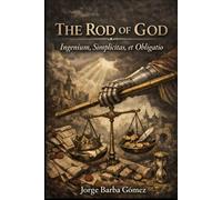 The Rod of God Ingenium, Simplicitas, et Obligatio